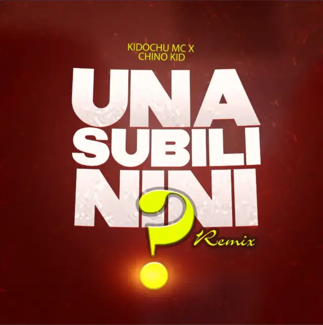 Kidochu Mc ft Chino Kidd – Unasubili Nini (Remix)