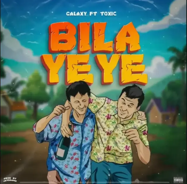 Toxic ft Galaxy – Bila Yeye