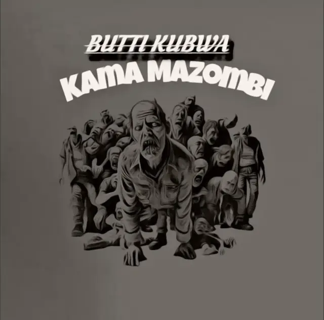 Butti Kubwa – Kama Mazombi