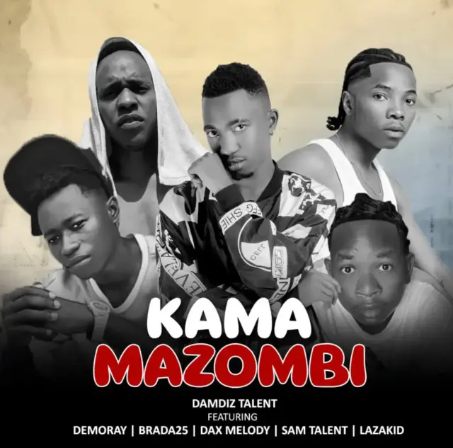 Damdiz Talent ft Demoray X Brada25 X Dax Melody X Sam Talent X Lazakid – Kama Mazombi Damdiz Talent ft Demoray X Brada25 X Dax Melody X Sam Talent X Lazakid – Kama Mazombi