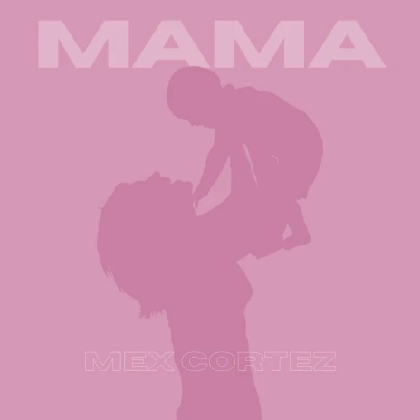 Music Audio : Mex Cortez – Mama | Download