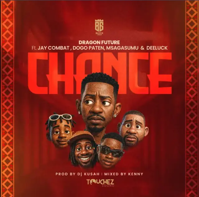 Dragon Future ft Jay Combat x Dogo Paten x Msaga Sumu & Dee Luck – Chance