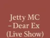 Jetty MC – Dear X (Live Show) Jetty MC – Dear Ex (Live Show)