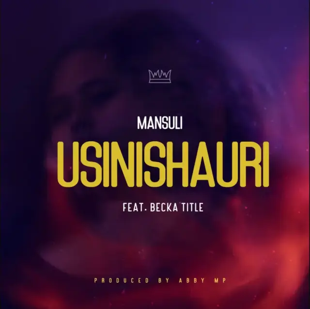 Mansuli ft Becka Title – Usinishauri
